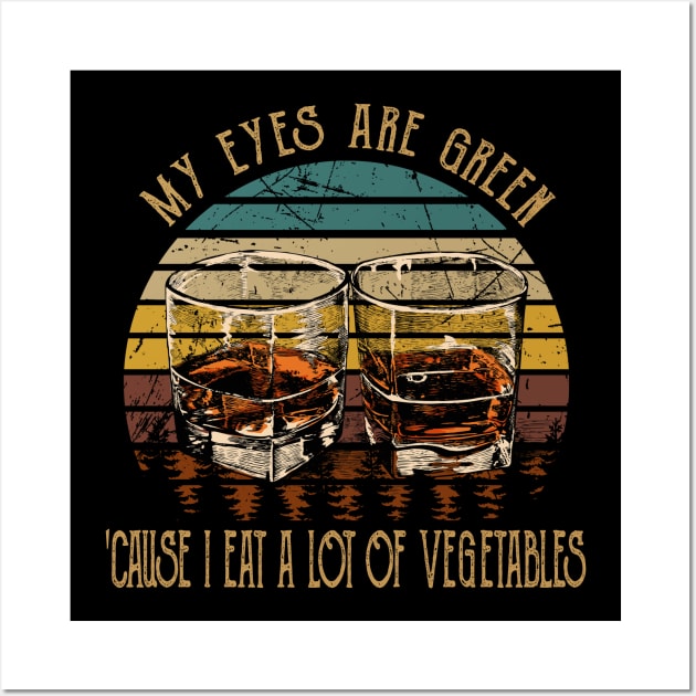 My Eyes Are Green 'cause I Eat A Lot Of Vegetables Whiskey Glasses Cowboys Wall Art by Beetle Golf